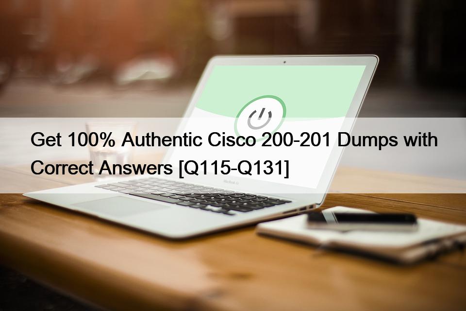 Get 100% Authentic Cisco 200-201 Dumps with Correct Answers [Q115-Q131]