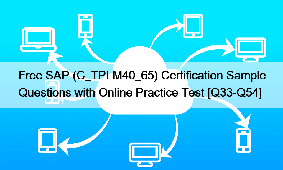 Free SAP (C_TPLM40_65) Certification Sample Questions with Online Practice Test [Q33-Q54]