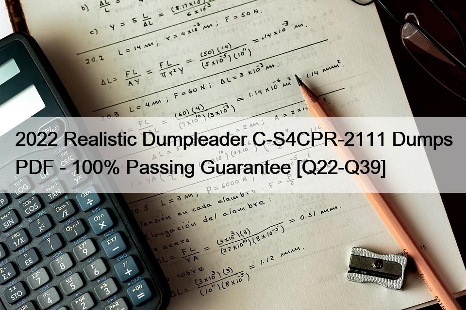 2022 Realistic Dumpleader C-S4CPR-2111 Dumps PDF – 100% Passing Guarantee [Q22-Q39]