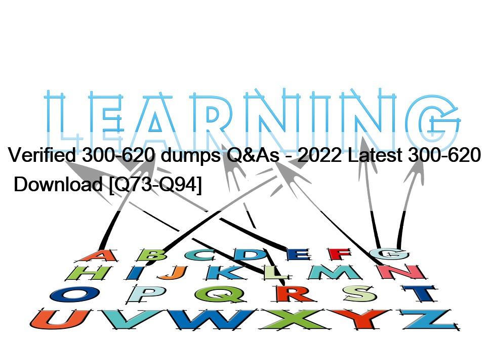 Verified 300-620 dumps Q&As – 2022 Latest 300-620  Download [Q73-Q94]