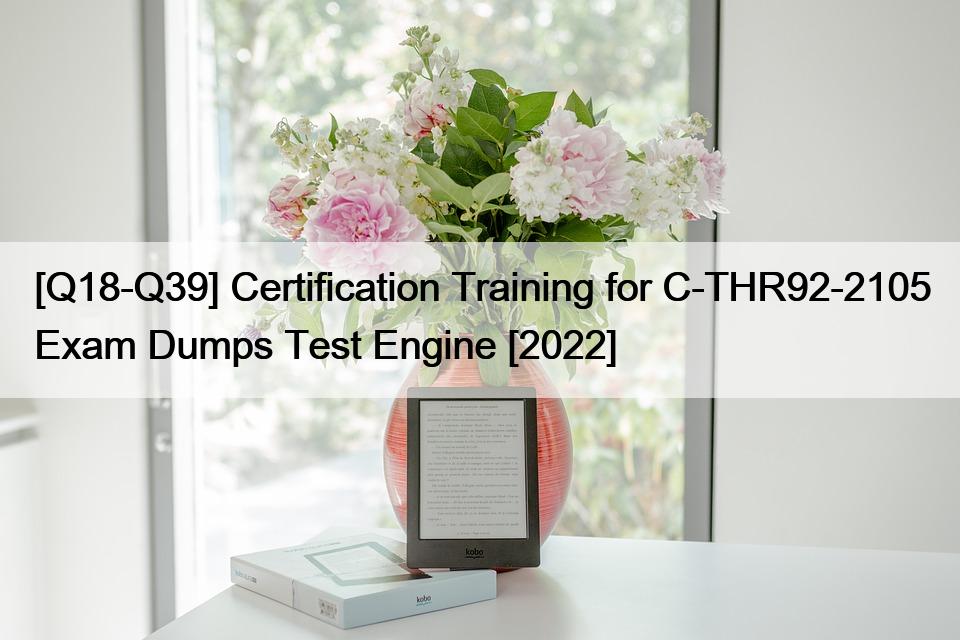 [Q18-Q39] Certification Training for C-THR92-2105 Exam Dumps Test Engine [2022]