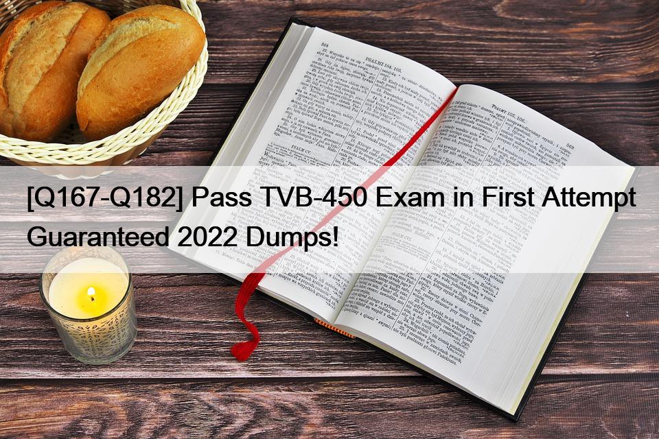 [Q167-Q182] Pass TVB-450 Exam in First Attempt Guaranteed 2022 Dumps!