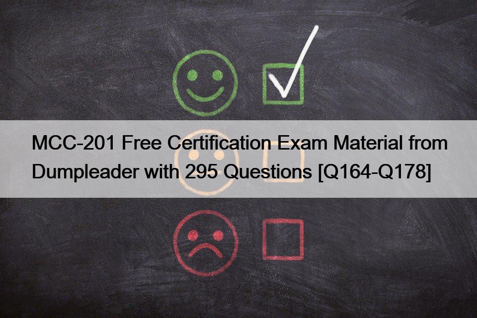 MCC-201 Free Certification Exam Material from Dumpleader with 295 Questions [Q164-Q178]