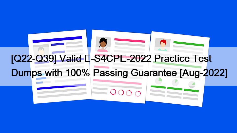 [Q22-Q39] Valid E-S4CPE-2022 Practice Test Dumps with 100% Passing Guarantee [Aug-2022]