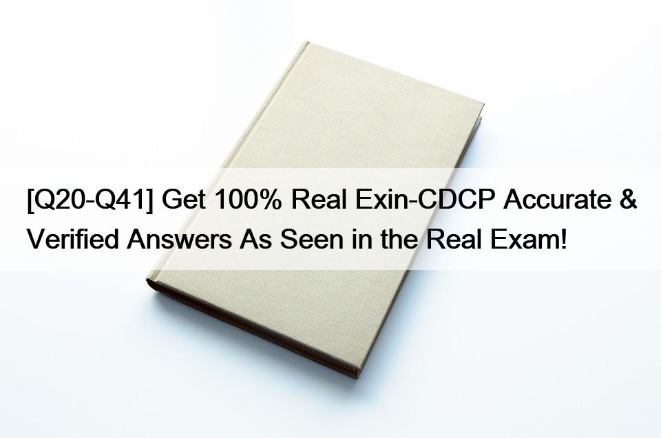 [Q20-Q41] Get 100% Real Exin-CDCP Accurate & Verified Answers As Seen in the Real Exam!