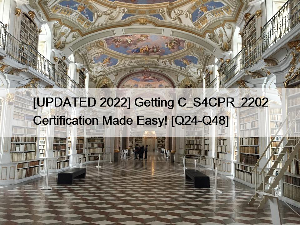 [UPDATED 2022] Getting C_S4CPR_2202 Certification Made Easy! [Q24-Q48]