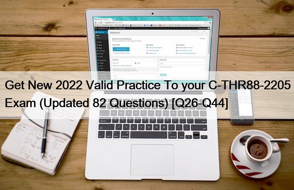 Get New 2022 Valid Practice To your C-THR88-2205 Exam (Updated 82 Questions) [Q26-Q44]