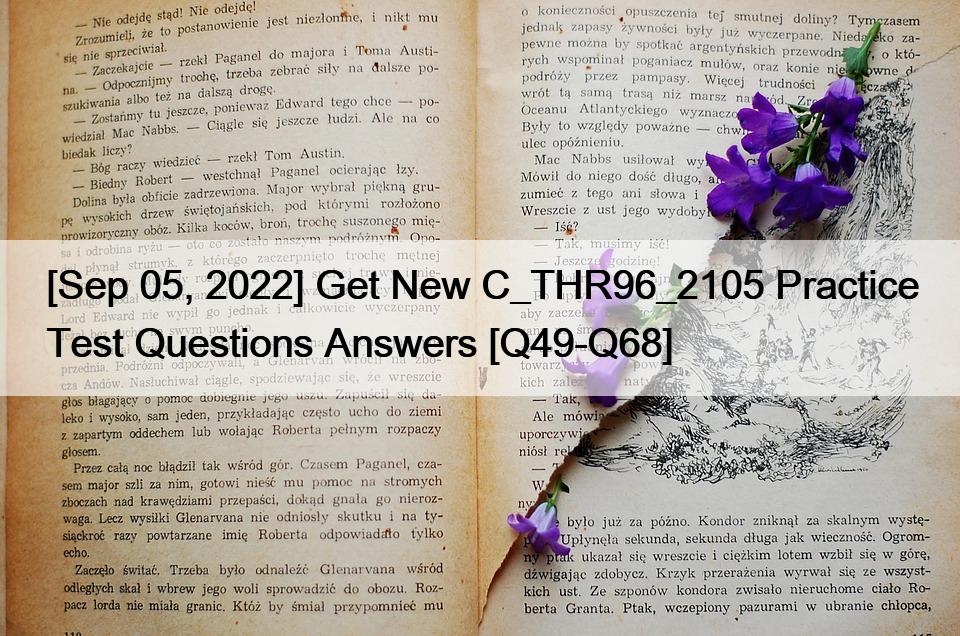 [Sep 05, 2022] Get New C_THR96_2105 Practice Test Questions Answers [Q49-Q68]