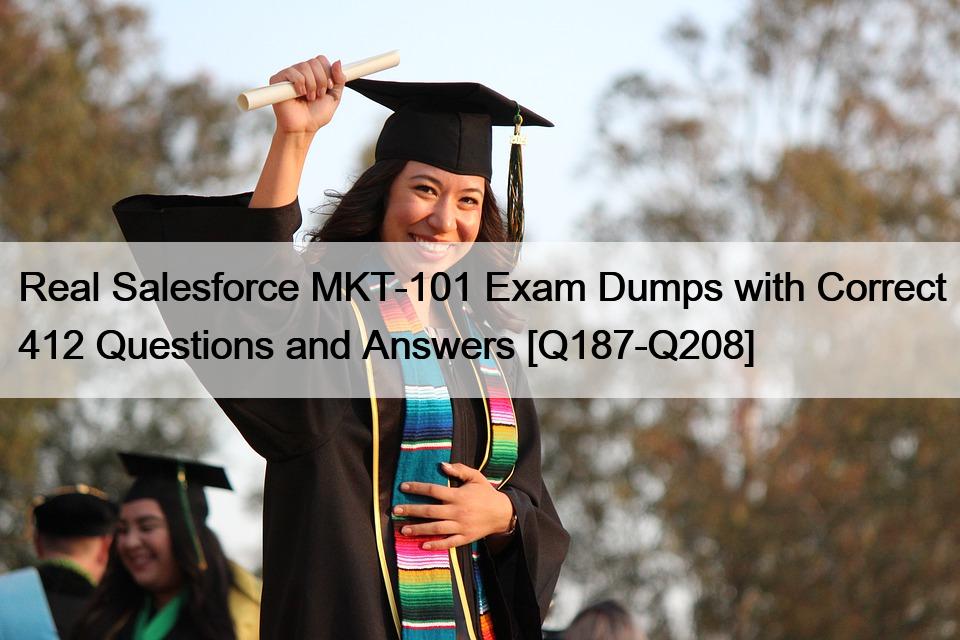 Real Salesforce MKT-101 Exam Dumps with Correct 412 Questions and Answers [Q187-Q208]