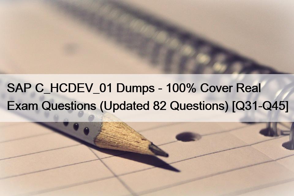 SAP C_HCDEV_01 Dumps – 100% Cover Real Exam Questions (Updated 82 Questions) [Q31-Q45]