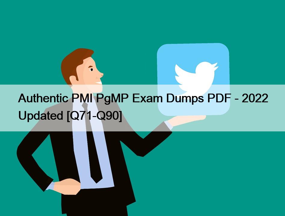 Authentic PMI PgMP Exam Dumps PDF – 2022 Updated [Q71-Q90]