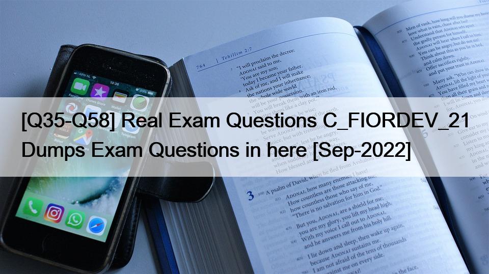 [Q35-Q58] Real Exam Questions C_FIORDEV_21 Dumps Exam Questions in here [Sep-2022]