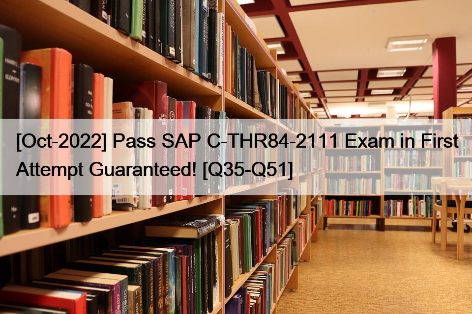 [Oct-2022] Pass SAP C-THR84-2111 Exam in First Attempt Guaranteed! [Q35-Q51]