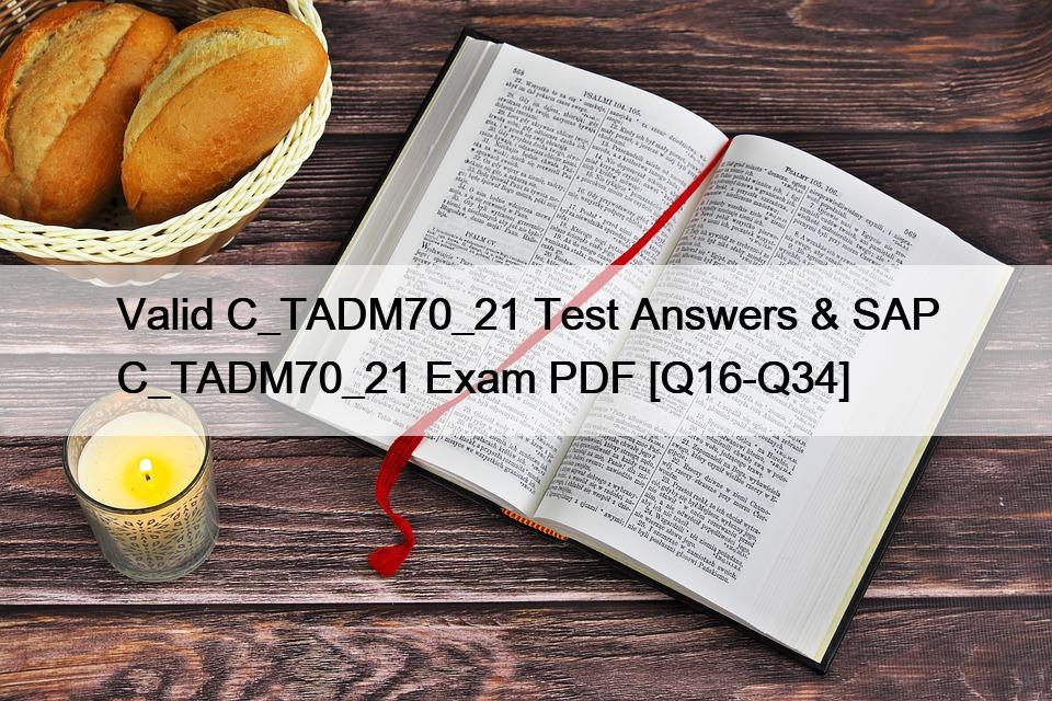 Valid C_TADM70_21 Test Answers & SAP C_TADM70_21 Exam PDF [Q16-Q34]