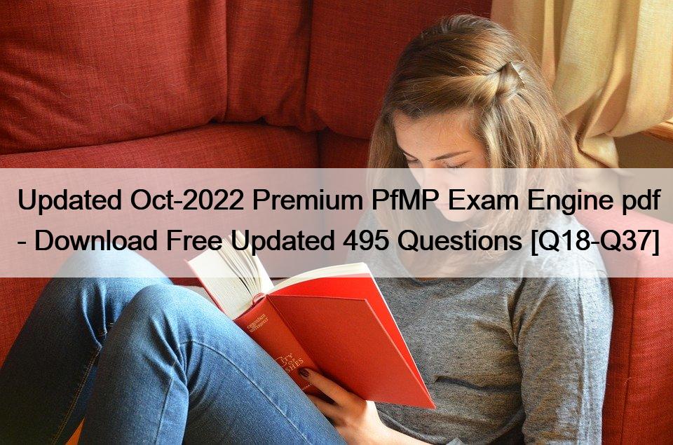 Updated Oct-2022 Premium PfMP Exam Engine pdf – Download Free Updated 495 Questions [Q18-Q37]