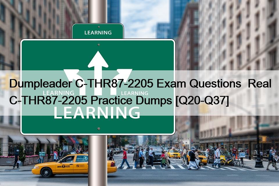 Dumpleader C-THR87-2205 Exam Questions  Real C-THR87-2205 Practice Dumps [Q20-Q37]