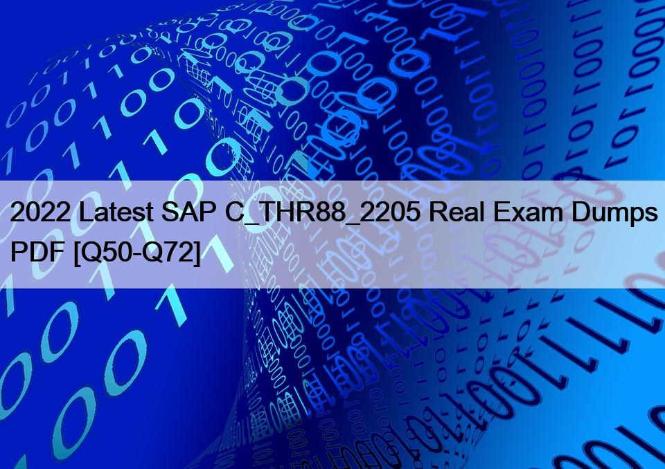 2022 Latest SAP C_THR88_2205 Real Exam Dumps PDF [Q50-Q72]