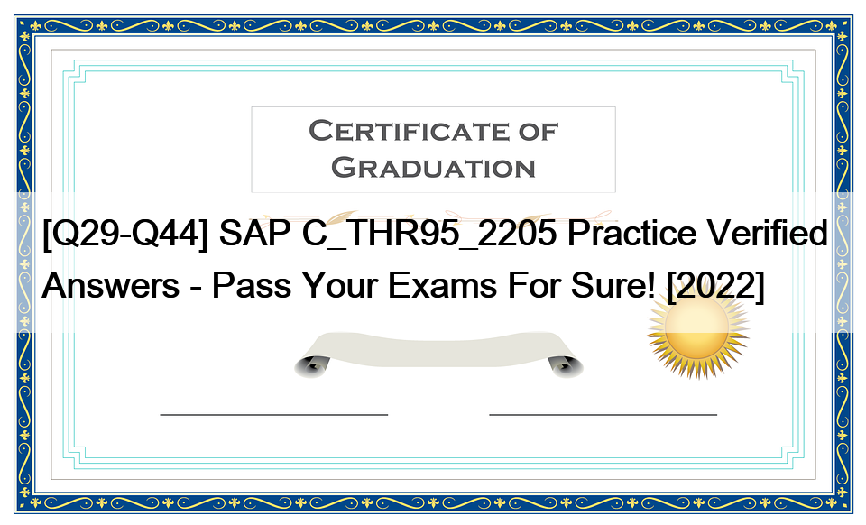 [Q29-Q44] SAP C_THR95_2205 Practice Verified Answers – Pass Your Exams For Sure! [2022]