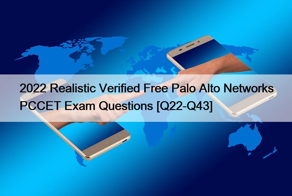 2022 Realistic Verified Free Palo Alto Networks PCCET Exam Questions [Q22-Q43]