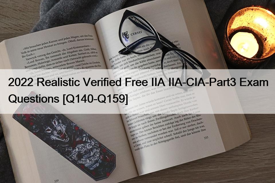 2022 Realistic Verified Free IIA IIA-CIA-Part3 Exam Questions [Q140-Q159]