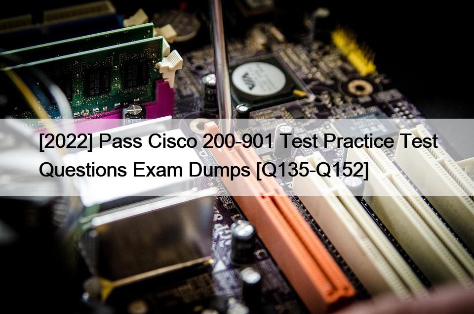 [2022] Pass Cisco 200-901 Test Practice Test Questions Exam Dumps [Q135-Q152]