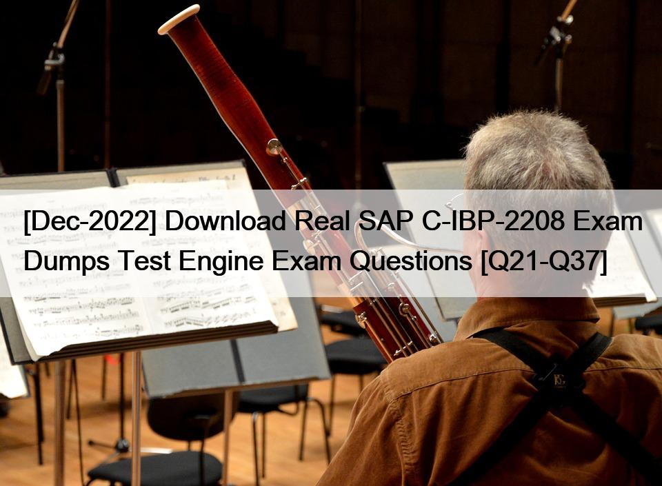 [Dec-2022] Download Real SAP C-IBP-2208 Exam Dumps Test Engine Exam Questions [Q21-Q37]