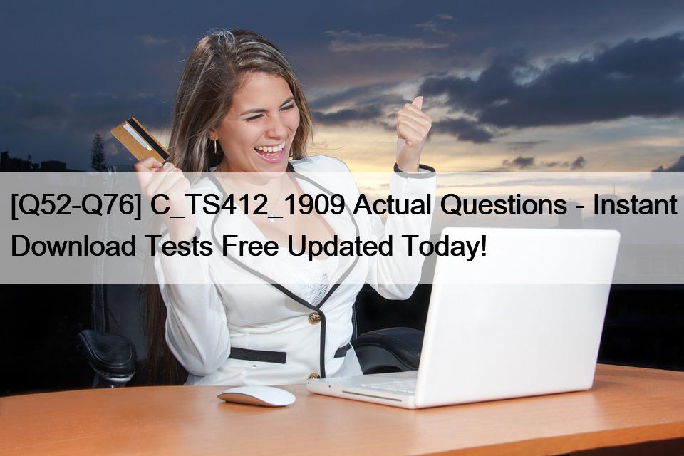 [Q52-Q76] C_TS412_1909 Actual Questions – Instant Download Tests Free Updated Today!