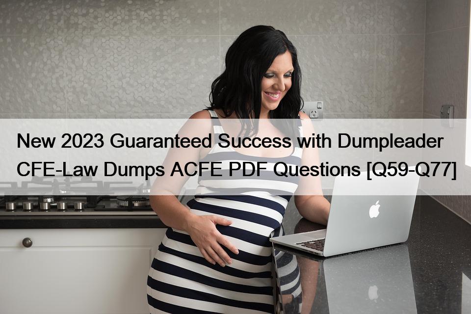 New 2023 Guaranteed Success with Dumpleader CFE-Law Dumps ACFE PDF Questions [Q59-Q77]