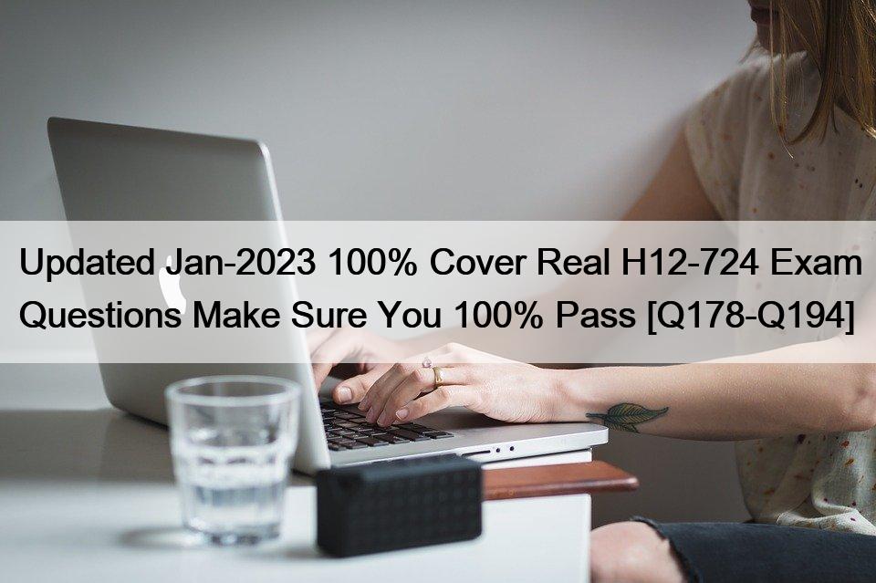 Updated Jan-2023 100% Cover Real H12-724 Exam Questions Make Sure You 100% Pass [Q178-Q194]