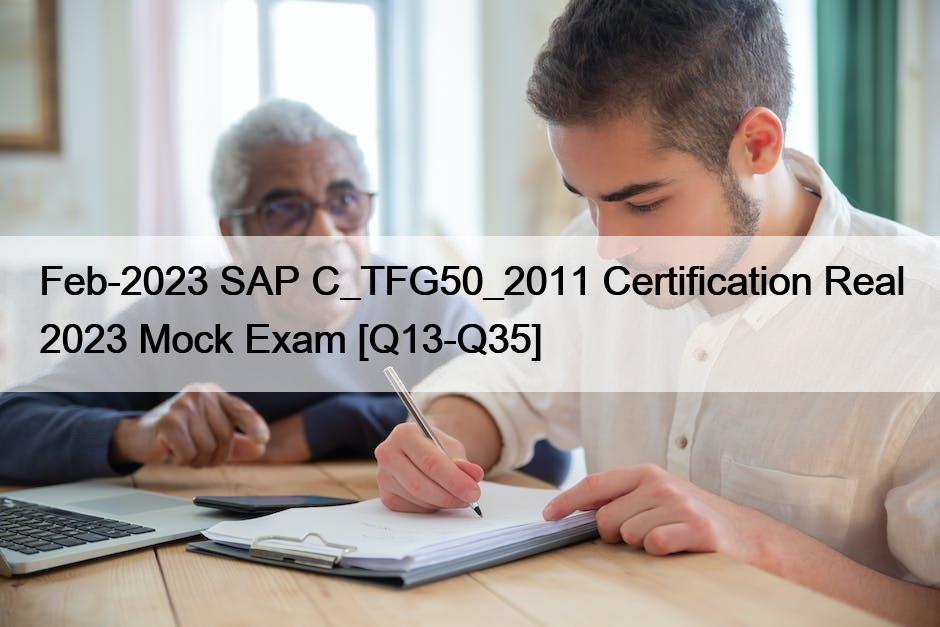 Feb-2023 SAP C_TFG50_2011 Certification Real 2023 Mock Exam [Q13-Q35]