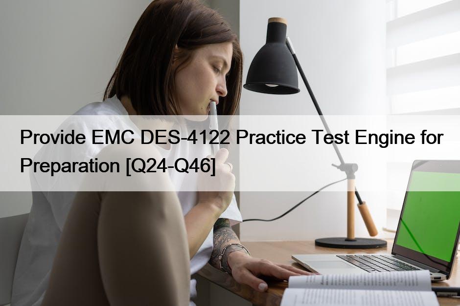 Provide EMC DES-4122 Practice Test Engine for Preparation [Q24-Q46]