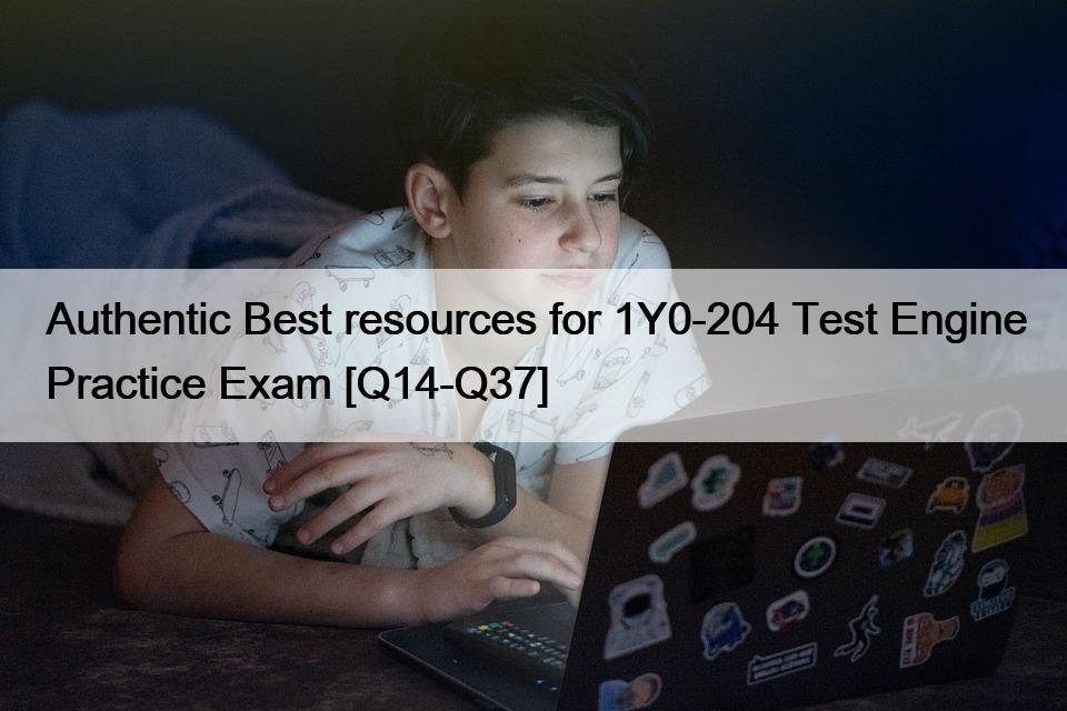 Authentic Best resources for 1Y0-204 Test Engine Practice Exam [Q14-Q37]