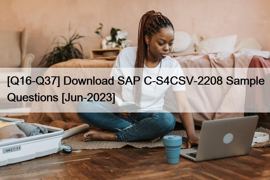 [Q16-Q37] Download SAP C-S4CSV-2208 Sample Questions [Jun-2023]