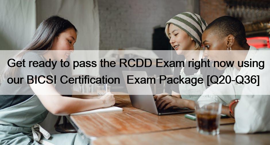 Get ready to pass the RCDD Exam right now using our BICSI Certification  Exam Package [Q20-Q36]