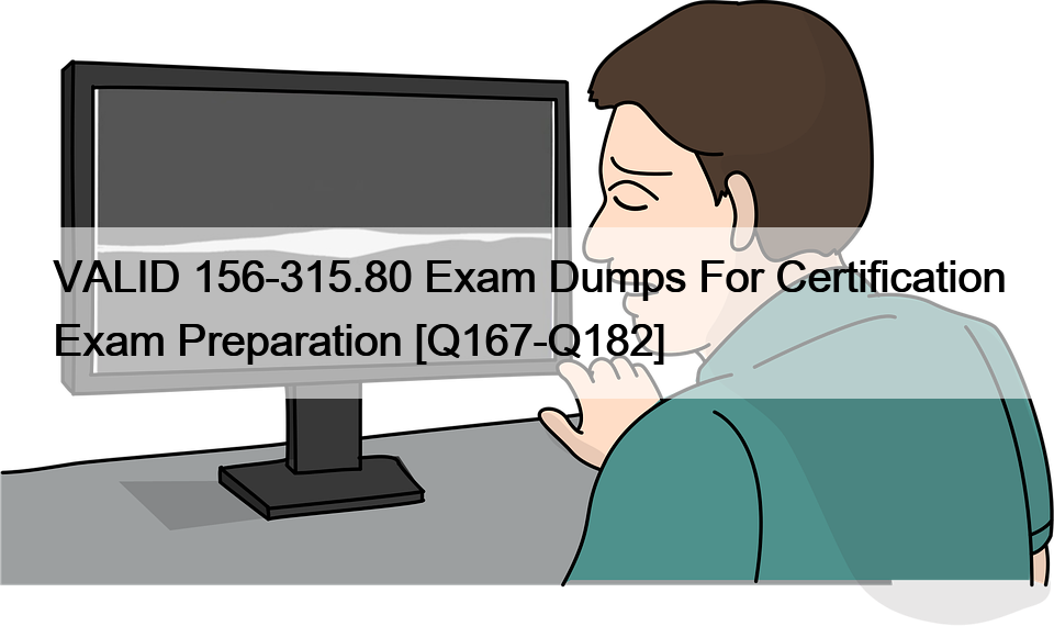 VALID 156-315.80 Exam Dumps For Certification Exam Preparation [Q167-Q182]