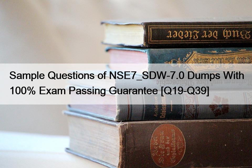 Sample Questions of NSE7_SDW-7.0 Dumps With 100% Exam Passing Guarantee [Q19-Q39]