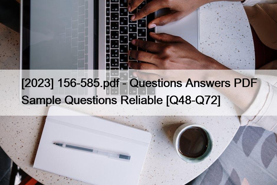 [2023] 156-585.pdf – Questions Answers PDF Sample Questions Reliable [Q48-Q72]