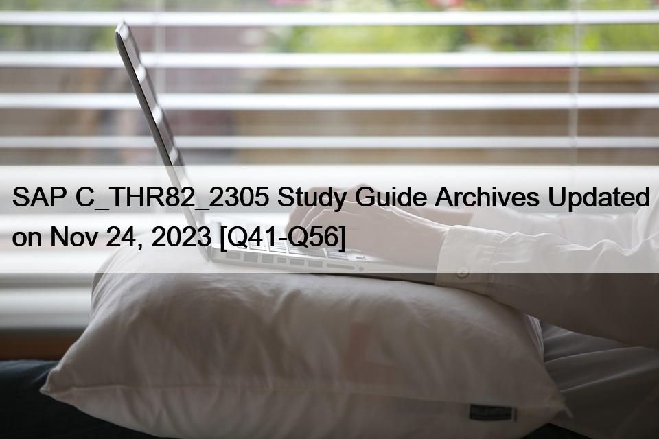 SAP C_THR82_2305 Study Guide Archives Updated on Nov 24, 2023 [Q41-Q56]