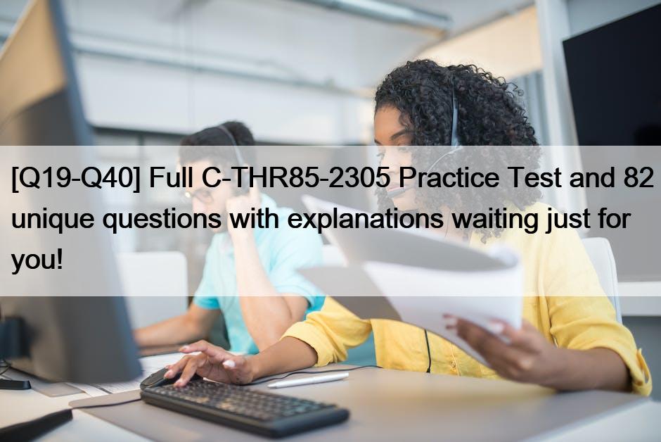 [Q19-Q40] Full C-THR85-2305 Practice Test and 82 unique questions with explanations waiting just for you!