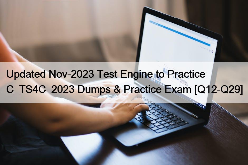 Updated Nov-2023 Test Engine to Practice C_TS4C_2023 Dumps & Practice Exam [Q12-Q29]