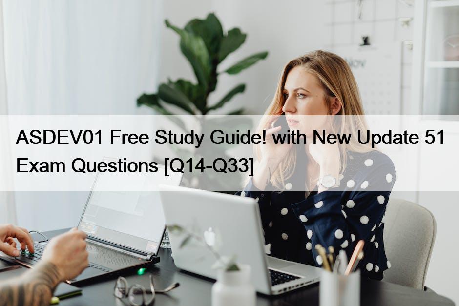 ASDEV01 Free Study Guide! with New Update 51 Exam Questions [Q14-Q33]