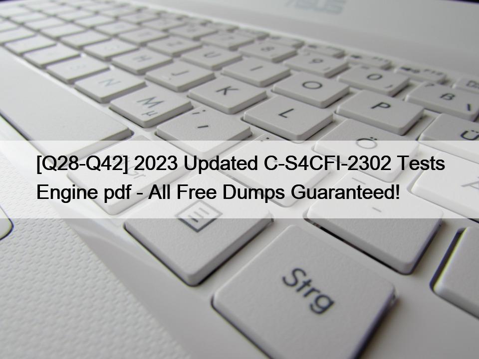 [Q28-Q42] 2023 Updated C-S4CFI-2302 Tests Engine pdf – All Free Dumps Guaranteed!