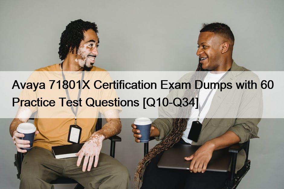 Avaya 71801X Certification Exam Dumps with 60 Practice Test Questions [Q10-Q34]