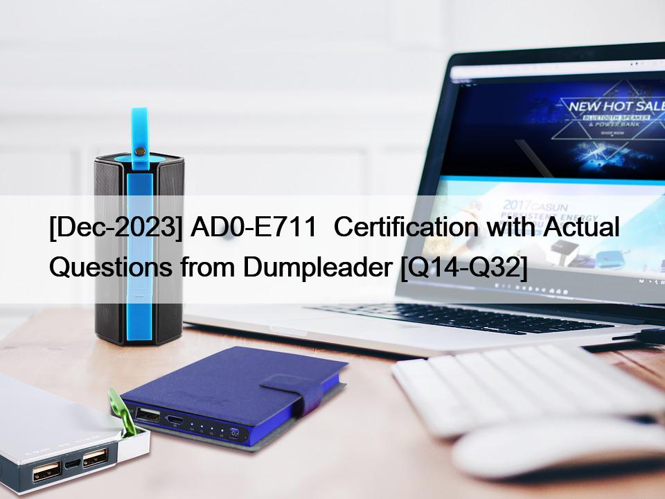 [Dec-2023] AD0-E711  Certification with Actual Questions from Dumpleader [Q14-Q32]