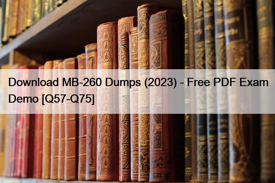 Download MB-260 Dumps (2023) – Free PDF Exam Demo [Q57-Q75]