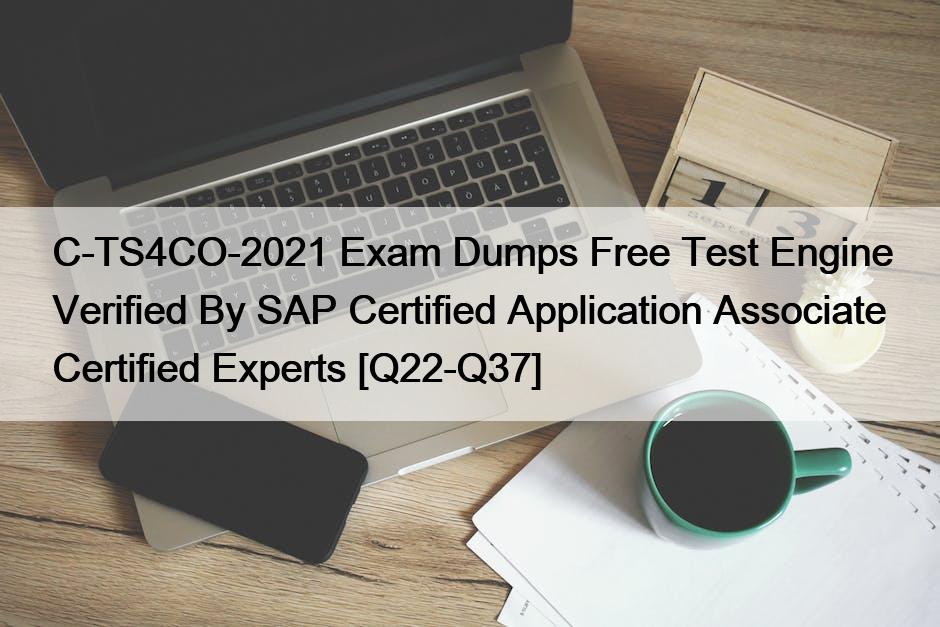 C-TS4CO-2021 Exam Dumps Free Test Engine Verified By SAP Certified Application Associate Certified Experts [Q22-Q37]