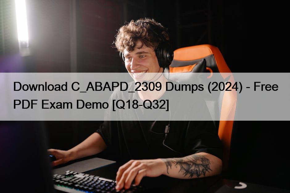 Download C_ABAPD_2309 Dumps (2024) – Free PDF Exam Demo [Q18-Q32]