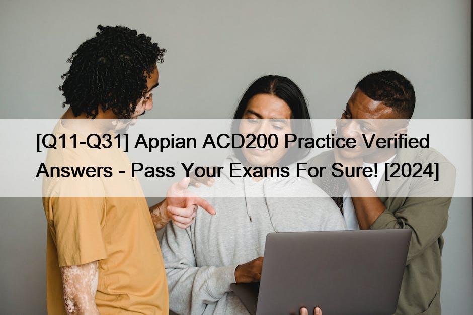 [Q11-Q31] Appian ACD200 Practice Verified Answers – Pass Your Exams For Sure! [2024]