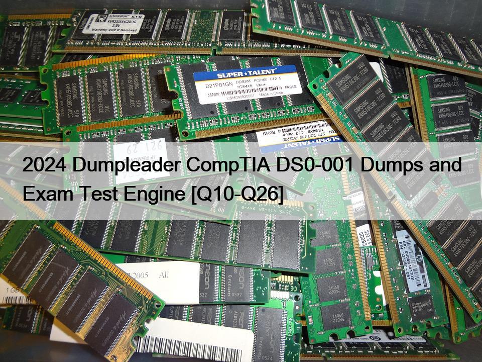 2024 Dumpleader CompTIA DS0-001 Dumps and Exam Test Engine [Q10-Q26]