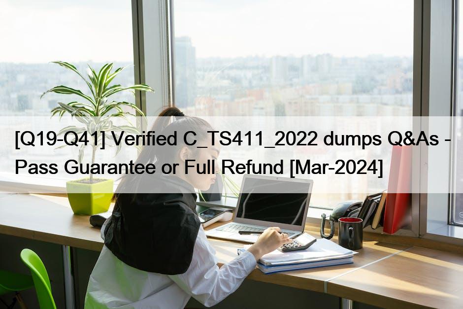 [Q19-Q41] Verified C_TS411_2022 dumps Q&As – Pass Guarantee or Full Refund [Mar-2024]